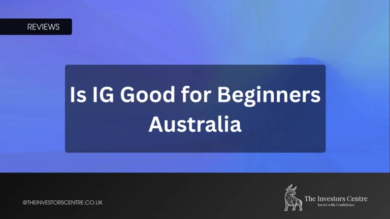 Is IG good for beginners in Australia - review by The Investors Centre